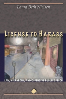 License to Harass : Law, Hierarchy, and Offensive Public Speech, Paperback / softback Book License to Harass : Law, Hierarchy, and Offensive Public Speech, Paperback / softback Book