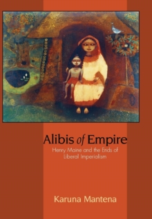 Alibis of Empire : Henry Maine and the Ends of Liberal Imperialism, Hardback Book Alibis of Empire : Henry Maine and the Ends of Liberal Imperialism, Hardback Book