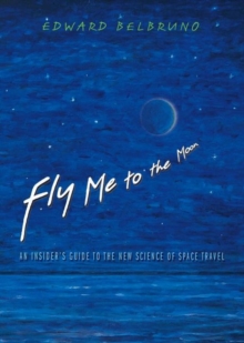 Fly Me to the Moon : An Insider's Guide to the New Science of Space Travel, Hardback Book Fly Me to the Moon : An Insider's Guide to the New Science of Space Travel, Hardback Book