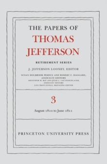 The Papers of Thomas Jefferson, Retirement Series, Volume 3 : 12 August 1810 to 17 June 1811, Hardback Book The Papers of Thomas Jefferson, Retirement Series, Volume 3 : 12 August 1810 to 17 June 1811, Hardback Book