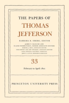 The Papers of Thomas Jefferson, Volume 33 : 17 February to 30 April 1801, Hardback Book The Papers of Thomas Jefferson, Volume 33 : 17 February to 30 April 1801, Hardback Book