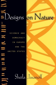 Designs on Nature : Science and Democracy in Europe and the United States, Paperback Book Designs on Nature : Science and Democracy in Europe and the United States, Paperback Book