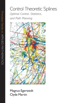 Control Theoretic Splines : Optimal Control, Statistics, and Path Planning, Hardback Book Control Theoretic Splines : Optimal Control, Statistics, and Path Planning, Hardback Book