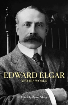 Edward Elgar and His World, Paperback / softback Book Edward Elgar and His World, Paperback / softback Book