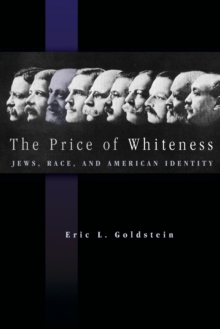The Price of Whiteness : Jews, Race, and American Identity, Paperback / softback Book The Price of Whiteness : Jews, Race, and American Identity, Paperback / softback Book