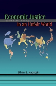 Economic Justice in an Unfair World : Toward a Level Playing Field, Paperback / softback Book Economic Justice in an Unfair World : Toward a Level Playing Field, Paperback / softback Book