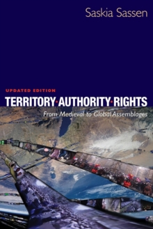 Territory, Authority, Rights : From Medieval to Global Assemblages, Paperback / softback Book Territory, Authority, Rights : From Medieval to Global Assemblages, Paperback / softback Book