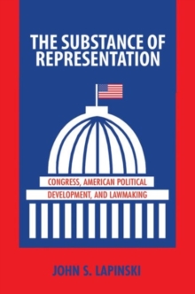 The Substance of Representation : Congress, American Political Development, and Lawmaking, Paperback / softback Book The Substance of Representation : Congress, American Political Development, and Lawmaking, Paperback / softback Book