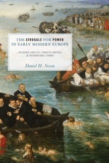 The Struggle for Power in Early Modern Europe : Religious Conflict, Dynastic Empires, and International Change, Paperback / softback Book The Struggle for Power in Early Modern Europe : Religious Conflict, Dynastic Empires, and International Change, Paperback / softback Book
