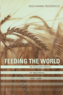 Feeding the World : An Economic History of Agriculture, 1800-2000, Paperback / softback Book Feeding the World : An Economic History of Agriculture, 1800-2000, Paperback / softback Book