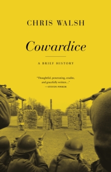 Cowardice : A Brief History, Hardback Book Cowardice : A Brief History, Hardback Book
