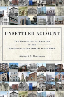 Unsettled Account : The Evolution of Banking in the Industrialized World since 1800, Hardback Book Unsettled Account : The Evolution of Banking in the Industrialized World since 1800, Hardback Book