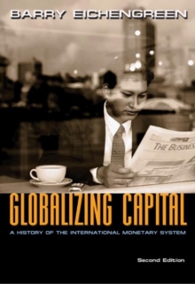 Globalizing Capital : A History of the International Monetary System - Second Edition, Paperback / softback Book Globalizing Capital : A History of the International Monetary System - Second Edition, Paperback / softback Book