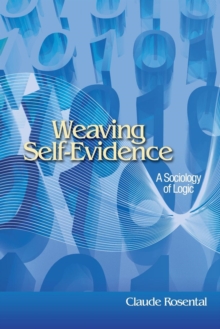 Weaving Self-Evidence : A Sociology of Logic, Paperback / softback Book Weaving Self-Evidence : A Sociology of Logic, Paperback / softback Book