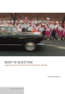 Body in Question : Image and Illusion in Two Chinese Films by Director Jiang Wen, Paperback / softback Book Body in Question : Image and Illusion in Two Chinese Films by Director Jiang Wen, Paperback / softback Book