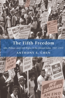 The Fifth Freedom : Jobs, Politics, and Civil Rights in the United States, 1941-1972, Paperback / softback Book The Fifth Freedom : Jobs, Politics, and Civil Rights in the United States, 1941-1972, Paperback / softback Book