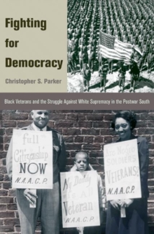 Fighting for Democracy : Black Veterans and the Struggle Against White Supremacy in the Postwar South, Paperback / softback Book Fighting for Democracy : Black Veterans and the Struggle Against White Supremacy in the Postwar South, Paperback / softback Book