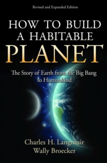 How to Build a Habitable Planet : The Story of Earth from the Big Bang to Humankind - Revised and Expanded Edition