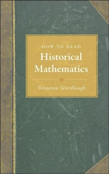How to Read Historical Mathematics, Hardback Book How to Read Historical Mathematics, Hardback Book