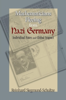 Mathematicians Fleeing from Nazi Germany : Individual Fates and Global Impact, Paperback / softback Book Mathematicians Fleeing from Nazi Germany : Individual Fates and Global Impact, Paperback / softback Book
