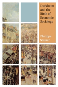 Durkheim and the Birth of Economic Sociology, Hardback Book Durkheim and the Birth of Economic Sociology, Hardback Book