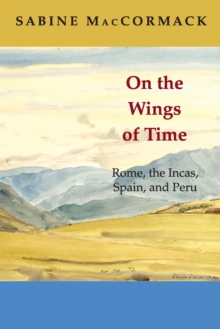 On the Wings of Time : Rome, the Incas, Spain, and Peru, Paperback / softback Book On the Wings of Time : Rome, the Incas, Spain, and Peru, Paperback / softback Book