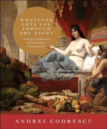 Whatever Gets You through the Night : A Story of Sheherezade and the Arabian Entertainments, Hardback Book Whatever Gets You through the Night : A Story of Sheherezade and the Arabian Entertainments, Hardback Book