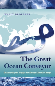 The Great Ocean Conveyor : Discovering the Trigger for Abrupt Climate Change, Hardback Book The Great Ocean Conveyor : Discovering the Trigger for Abrupt Climate Change, Hardback Book