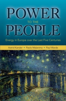 Power to the People : Energy in Europe Over the Last Five Centuries, Hardback Book Power to the People : Energy in Europe Over the Last Five Centuries, Hardback Book
