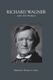 Richard Wagner and His World, Paperback / softback Book Richard Wagner and His World, Paperback / softback Book