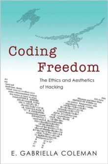 Coding Freedom : The Ethics and Aesthetics of Hacking, Paperback / softback Book Coding Freedom : The Ethics and Aesthetics of Hacking, Paperback / softback Book