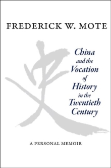 China and the Vocation of History in the Twentieth Century : A Personal Memoir, Hardback Book China and the Vocation of History in the Twentieth Century : A Personal Memoir, Hardback Book