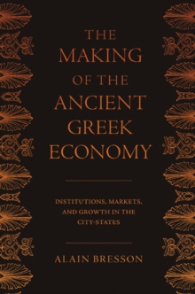 The Making of the Ancient Greek Economy : Institutions, Markets, and Growth in the City-States, Hardback Book The Making of the Ancient Greek Economy : Institutions, Markets, and Growth in the City-States, Hardback Book