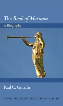The Book of Mormon : A Biography, Hardback Book The Book of Mormon : A Biography, Hardback Book
