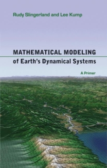 Mathematical Modeling of Earth's Dynamical Systems : A Primer, Paperback / softback Book Mathematical Modeling of Earth's Dynamical Systems : A Primer, Paperback / softback Book