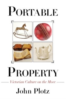 Portable Property : Victorian Culture on the Move, Paperback / softback Book Portable Property : Victorian Culture on the Move, Paperback / softback Book