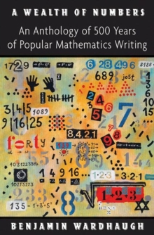 A Wealth of Numbers : An Anthology of 500 Years of Popular Mathematics Writing, Hardback Book A Wealth of Numbers : An Anthology of 500 Years of Popular Mathematics Writing, Hardback Book