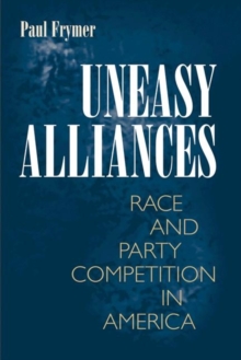 Uneasy Alliances : Race and Party Competition in America, Paperback / softback Book Uneasy Alliances : Race and Party Competition in America, Paperback / softback Book
