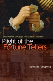 Plight of the Fortune Tellers : Why We Need to Manage Financial Risk Differently, Paperback / softback Book Plight of the Fortune Tellers : Why We Need to Manage Financial Risk Differently, Paperback / softback Book