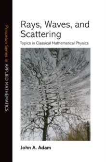 Rays, Waves, and Scattering : Topics in Classical Mathematical Physics, Hardback Book Rays, Waves, and Scattering : Topics in Classical Mathematical Physics, Hardback Book