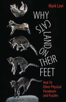 Why Cats Land on Their Feet : And 76 Other Physical Paradoxes and Puzzles, Paperback / softback Book Why Cats Land on Their Feet : And 76 Other Physical Paradoxes and Puzzles, Paperback / softback Book