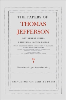 The Papers of Thomas Jefferson, Retirement Series, Volume 7 : 28 November 1813 to 30 September 1814, Hardback Book The Papers of Thomas Jefferson, Retirement Series, Volume 7 : 28 November 1813 to 30 September 1814, Hardback Book