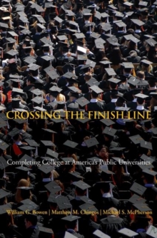 Crossing the Finish Line : Completing College at America's Public Universities, Paperback / softback Book Crossing the Finish Line : Completing College at America's Public Universities, Paperback / softback Book