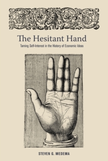 The Hesitant Hand : Taming Self-Interest in the History of Economic Ideas, Paperback / softback Book The Hesitant Hand : Taming Self-Interest in the History of Economic Ideas, Paperback / softback Book