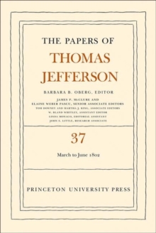 The Papers of Thomas Jefferson, Volume 37 : 4 March to 30 June 1802, Hardback Book The Papers of Thomas Jefferson, Volume 37 : 4 March to 30 June 1802, Hardback Book