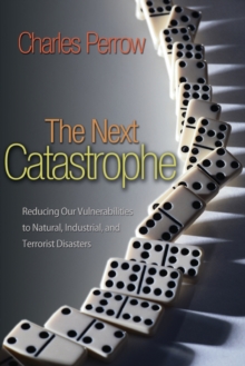 The Next Catastrophe : Reducing Our Vulnerabilities to Natural, Industrial, and Terrorist Disasters, Paperback Book The Next Catastrophe : Reducing Our Vulnerabilities to Natural, Industrial, and Terrorist Disasters, Paperback Book