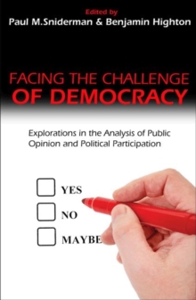 Facing the Challenge of Democracy : Explorations in the Analysis of Public Opinion and Political Participation, Paperback / softback Book Facing the Challenge of Democracy : Explorations in the Analysis of Public Opinion and Political Participation, Paperback / softback Book