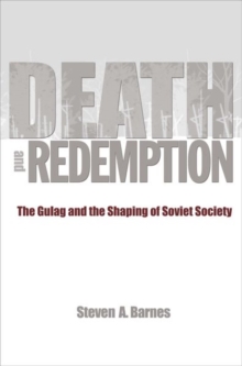 Death and Redemption : The Gulag and the Shaping of Soviet Society, Paperback / softback Book Death and Redemption : The Gulag and the Shaping of Soviet Society, Paperback / softback Book