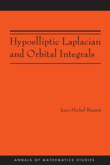 Hypoelliptic Laplacian and Orbital Integrals (AM-177), Paperback / softback Book Hypoelliptic Laplacian and Orbital Integrals (AM-177), Paperback / softback Book