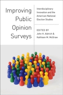 Improving Public Opinion Surveys : Interdisciplinary Innovation and the American National Election Studies, Paperback / softback Book Improving Public Opinion Surveys : Interdisciplinary Innovation and the American National Election Studies, Paperback / softback Book